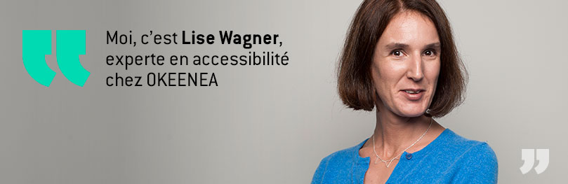 moi c'est lise wagner, experte en accessibilité chez okeenea